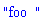 "foo  "