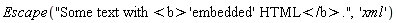Escape("Some text with <b>'embedded' HTML</b>.", 'xml')
