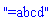 "=abcd"