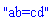"ab=cd"