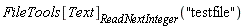 FileTools[Text][ReadNextInteger]("testfile")