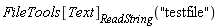 FileTools[Text][ReadString]("testfile")