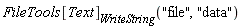 FileTools[Text][WriteString]("file", "data")
