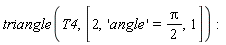 triangle(T4, [2, 'angle' = (1/2)*Pi, 1])