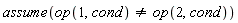 assume(op(1, cond) <> op(2, cond))