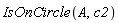 IsOnCircle(A, c2)