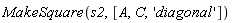 MakeSquare(s2, [A, C, 'diagonal'])