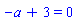 -a+3 = 0