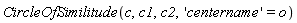 CircleOfSimilitude(c, c1, c2, 'centername' = o)