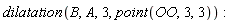 dilatation(B, A, 3, point(OO, 3, 3))