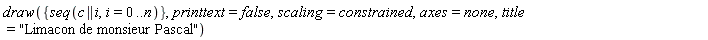 draw({seq(c || i, i = 0 .. n)}, printtext = false, scaling = constrained, axes = none, title = "Limacon de monsieur Pascal")