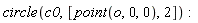 circle(c0, [point(o, 0, 0), 2])