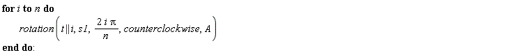 for i to n do rotation(t || i, s1, 2*i*Pi/n, counterclockwise, A) end do: