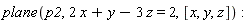 plane(p2, 2*x+y-3*z = 2, [x, y, z])