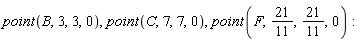 point(B, 3, 3, 0), point(C, 7, 7, 0), point(F, 21/11, 21/11, 0)