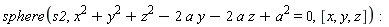 sphere(s2, x^2+y^2+z^2-2*a*y-2*a*z+a^2 = 0, [x, y, z])
