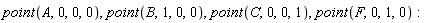 point(A, 0, 0, 0), point(B, 1, 0, 0), point(C, 0, 0, 1), point(F, 0, 1, 0)