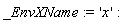 _EnvXName := 'x'