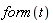 form(t)