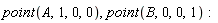 point(A, 1, 0, 0), point(B, 0, 0, 1)