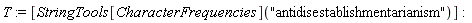 T := [StringTools[CharacterFrequencies]("antidisestablishmentarianism")]