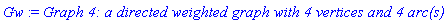 Gw := `Graph 4: a directed weighted graph with 4 vertices and 4 arc(s)`