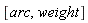 [arc, weight]
