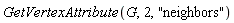 GetVertexAttribute(G, 2, "neighbors")
