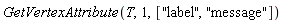 GetVertexAttribute(T, 1, ["label", "message"])