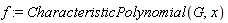 f := CharacteristicPolynomial(G, x)