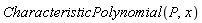 CharacteristicPolynomial(P, x)