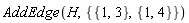 AddEdge(H, {{1, 3}, {1, 4}})