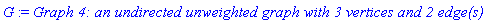 G := `Graph 4: an undirected unweighted graph with 3 vertices and 2 edge(s)`