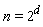 n = 2^d