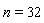 n = 32