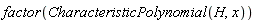 factor(CharacteristicPolynomial(H, x))