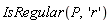 IsRegular(P, 'r')