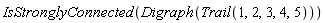 IsStronglyConnected(Digraph(Trail(1, 2, 3, 4, 5)))