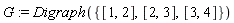 G := Digraph({[1, 2], [2, 3], [3, 4]})