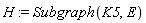 H := Subgraph(K5, E)