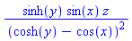 sinh(y)*sin(x)*z/(cosh(y)-cos(x))^2