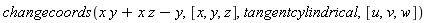 changecoords(x*y+x*z-y, [x, y, z], tangentcylindrical, [u, v, w])