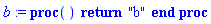 b := proc () return "b" end proc
