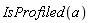 IsProfiled(a)