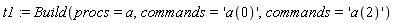 t1 := Build(procs = a, commands = 'a(0)', commands = 'a(2)')