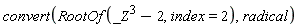 convert(RootOf(_Z^3-2, index = 2), radical)