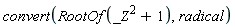 convert(RootOf(_Z^2+1), radical)