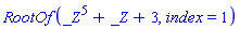 RootOf(_Z^5+_Z+3, index = 1)