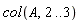 col(A, 2 .. 3)