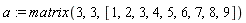 a := matrix(3, 3, [1, 2, 3, 4, 5, 6, 7, 8, 9])